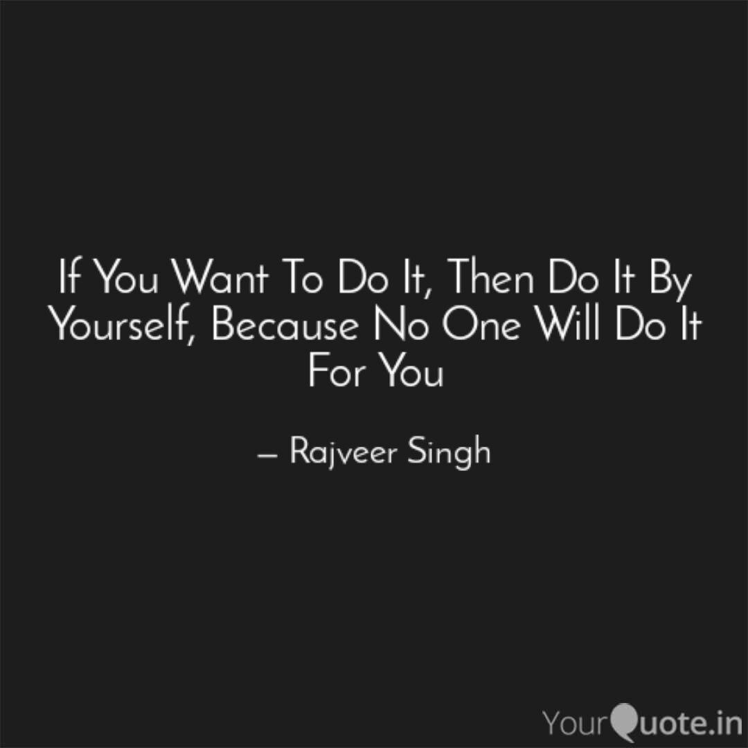 If You Want To Do It The Quotes Writings By Rajveer Singh Yourquote Please click the link for more details.