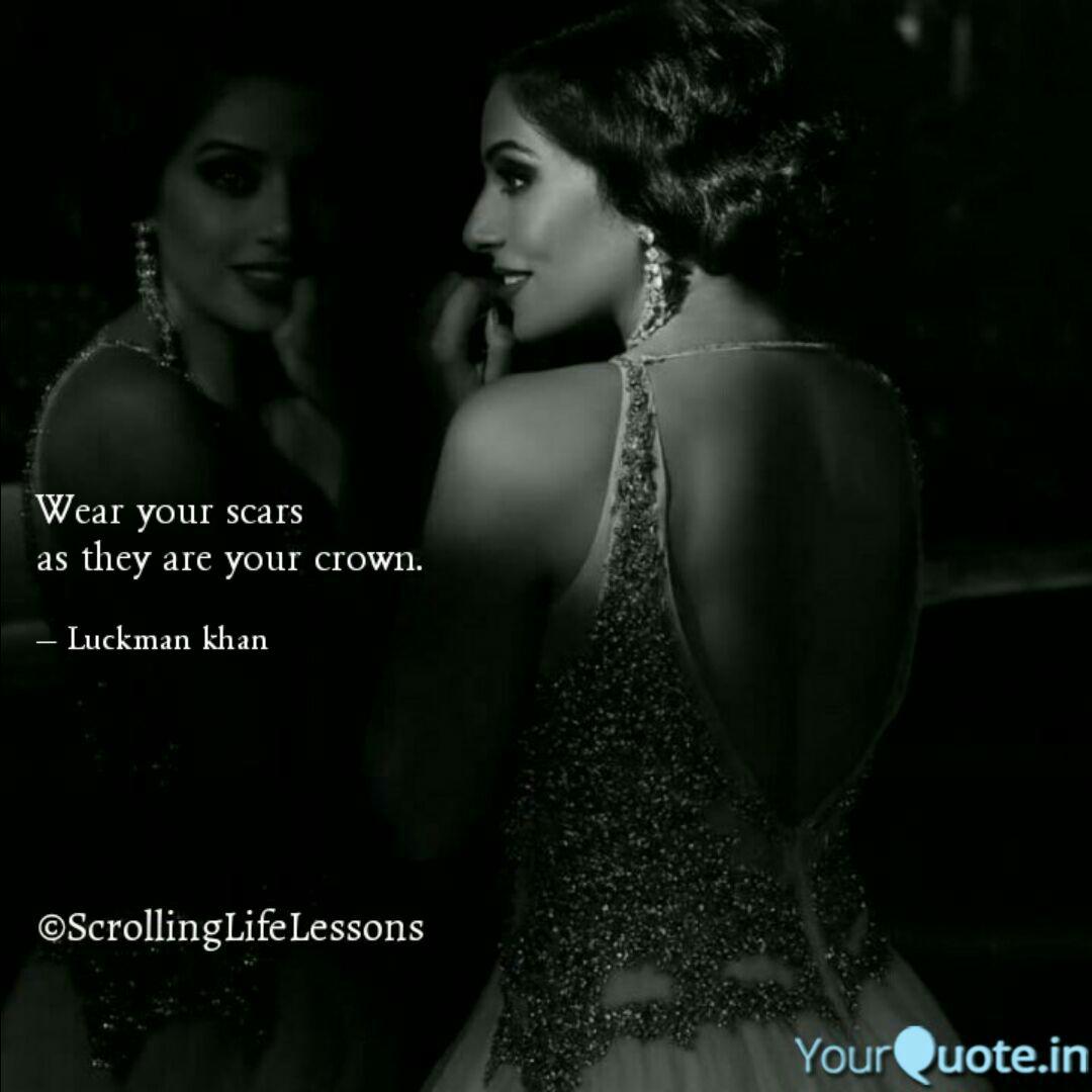 Wear Your Scars As They Quotes Writings By Luckman Khan Yourquote