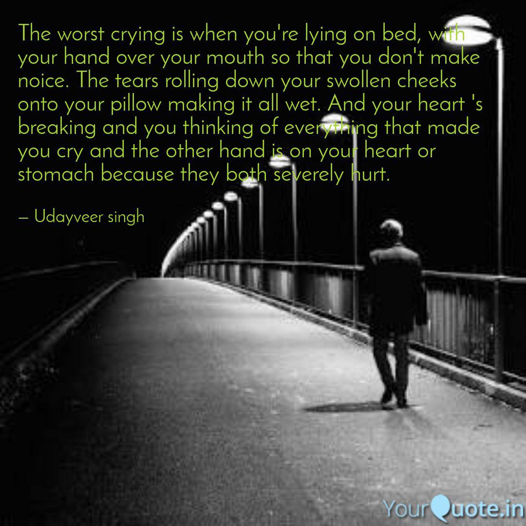 The Worst Crying Is When Quotes Writings By Udayveer Singh Yourquote