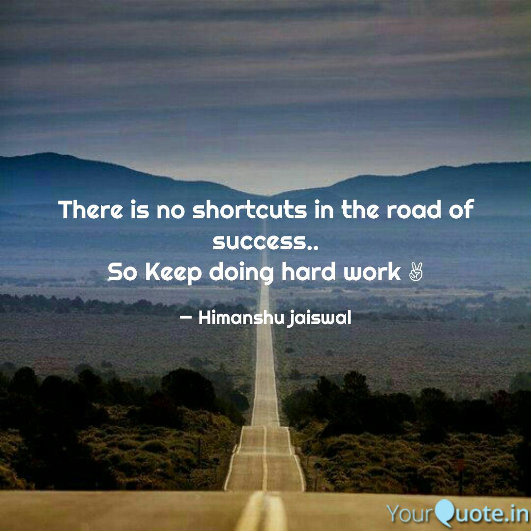 There Is No Shortcuts In Quotes Writings By Himanshu Jaiswal Yourquote