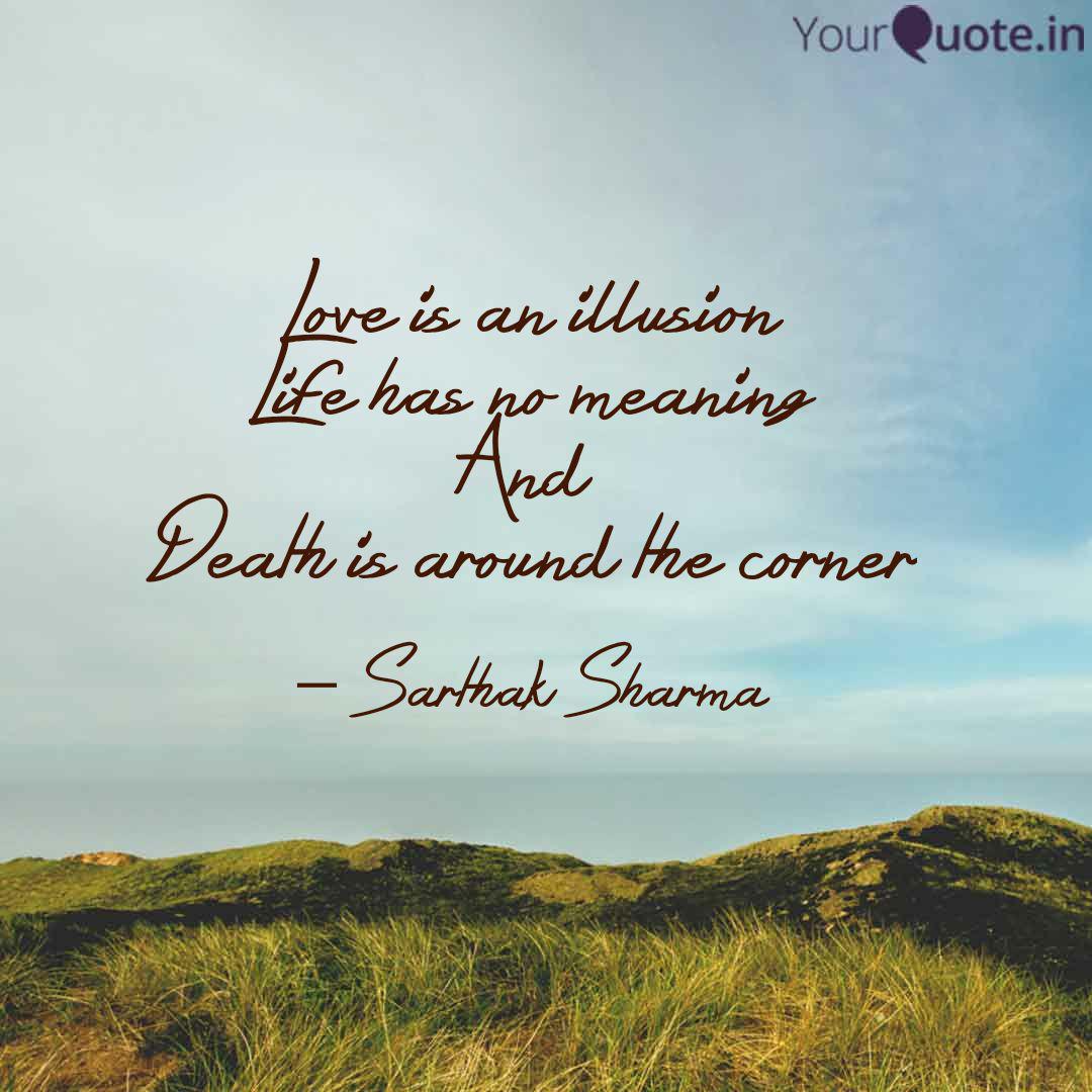 Love Is An Illusion Life Quotes Writings By Sarthak Sharma Yourquote