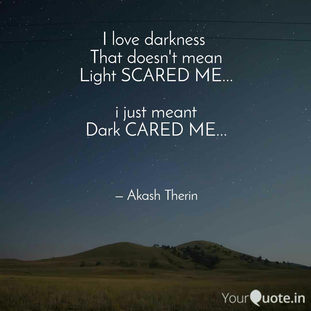 I Love Darkness That Doe Quotes Writings By Akash Therin Yourquote