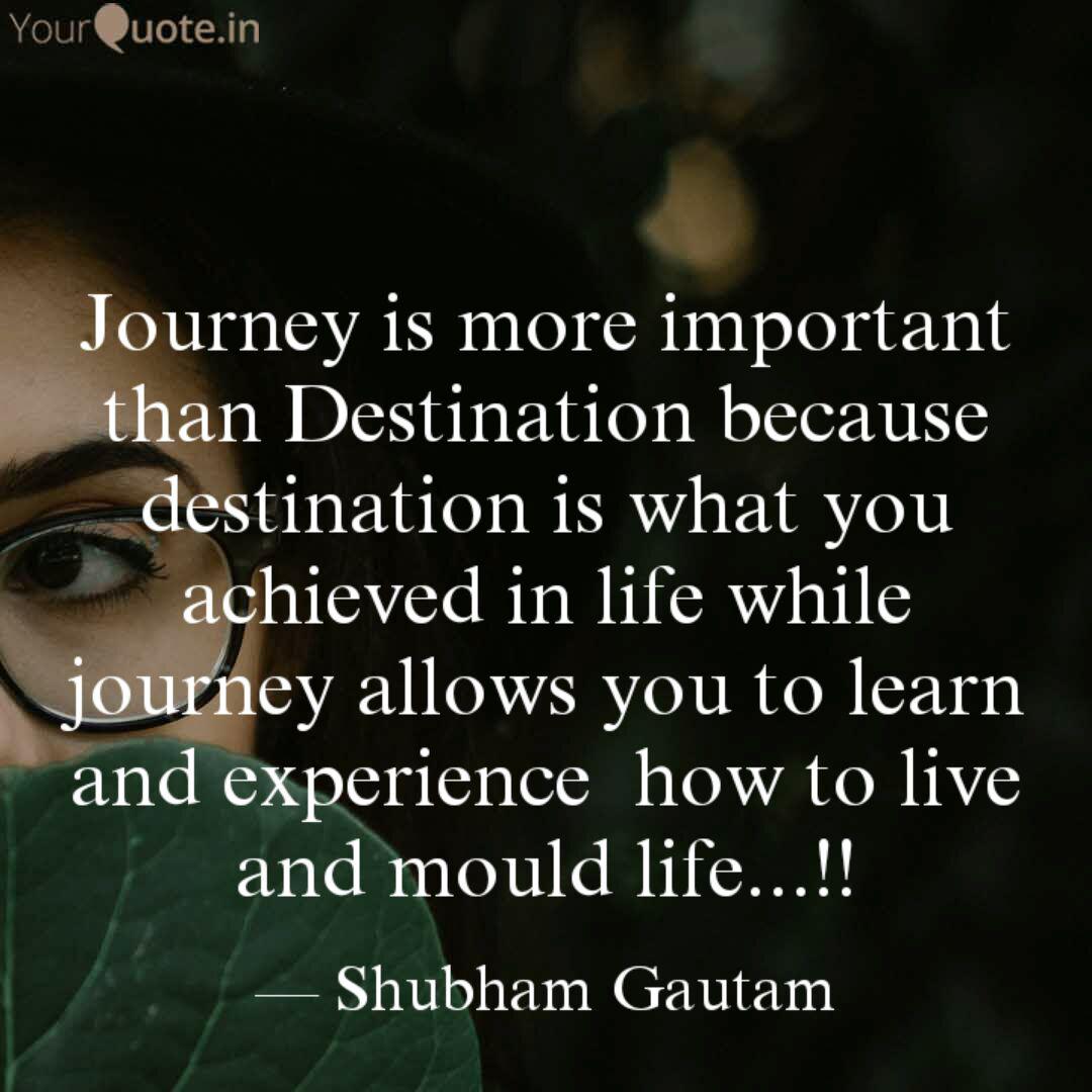 Journey Is More Important Quotes Writings By Shubham Gautam Yourquote