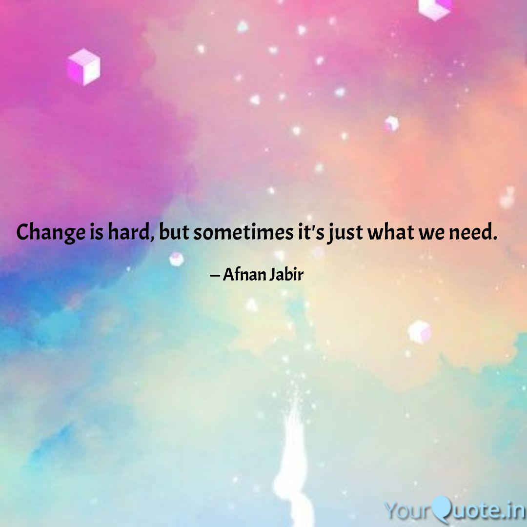Change Is Hard But Somet Quotes Writings By Afnan Jabir Yourquote