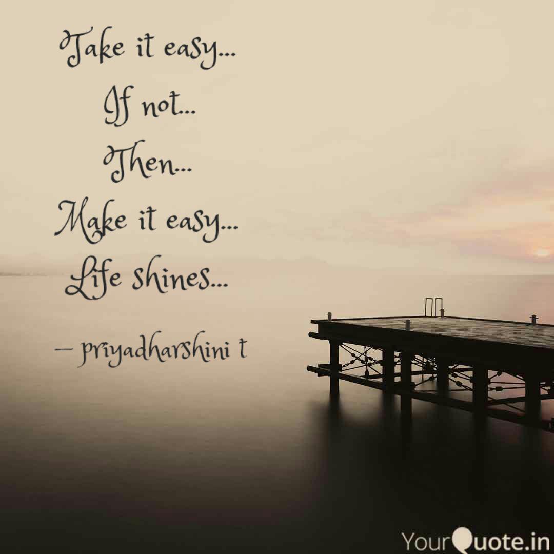 Take It Easy If Not Quotes Writings By Priya Yourquote