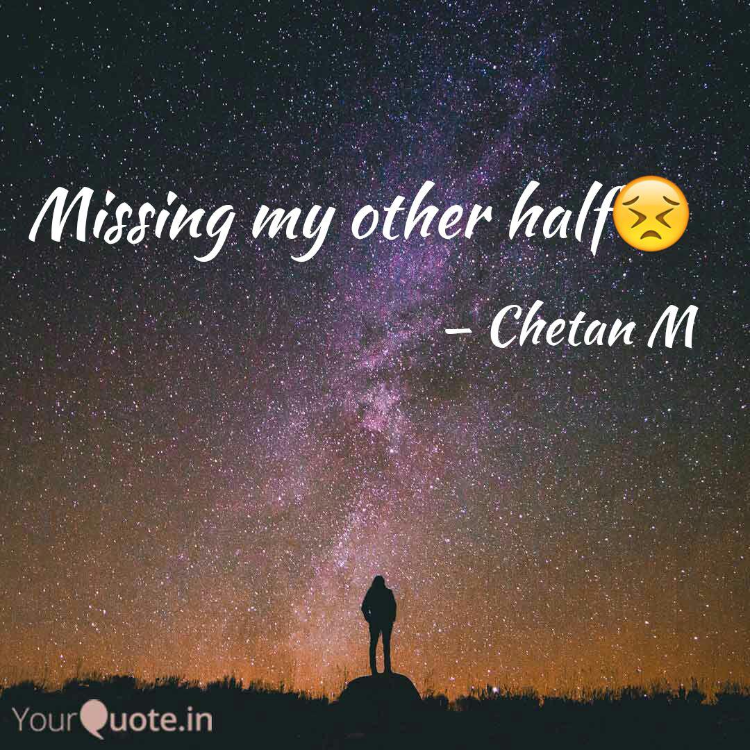 Missing My Other Half Quotes Writings By Chetan M Yourquote