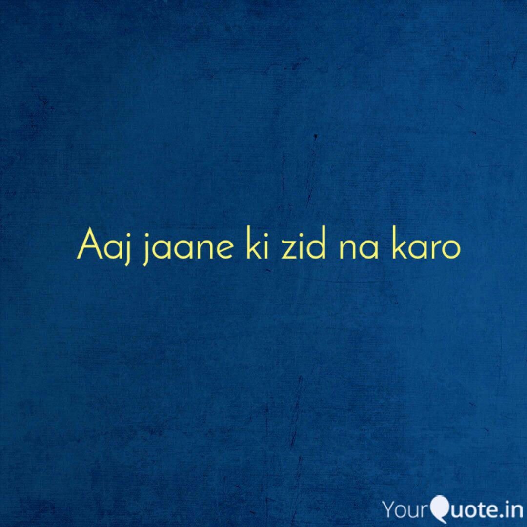 Aaj Jaane Ki Zid Na Karo Quotes Writings By Sahana Genetics Yourquote E haaye mar jaayein ge. aaj jaane ki zid na karo quotes
