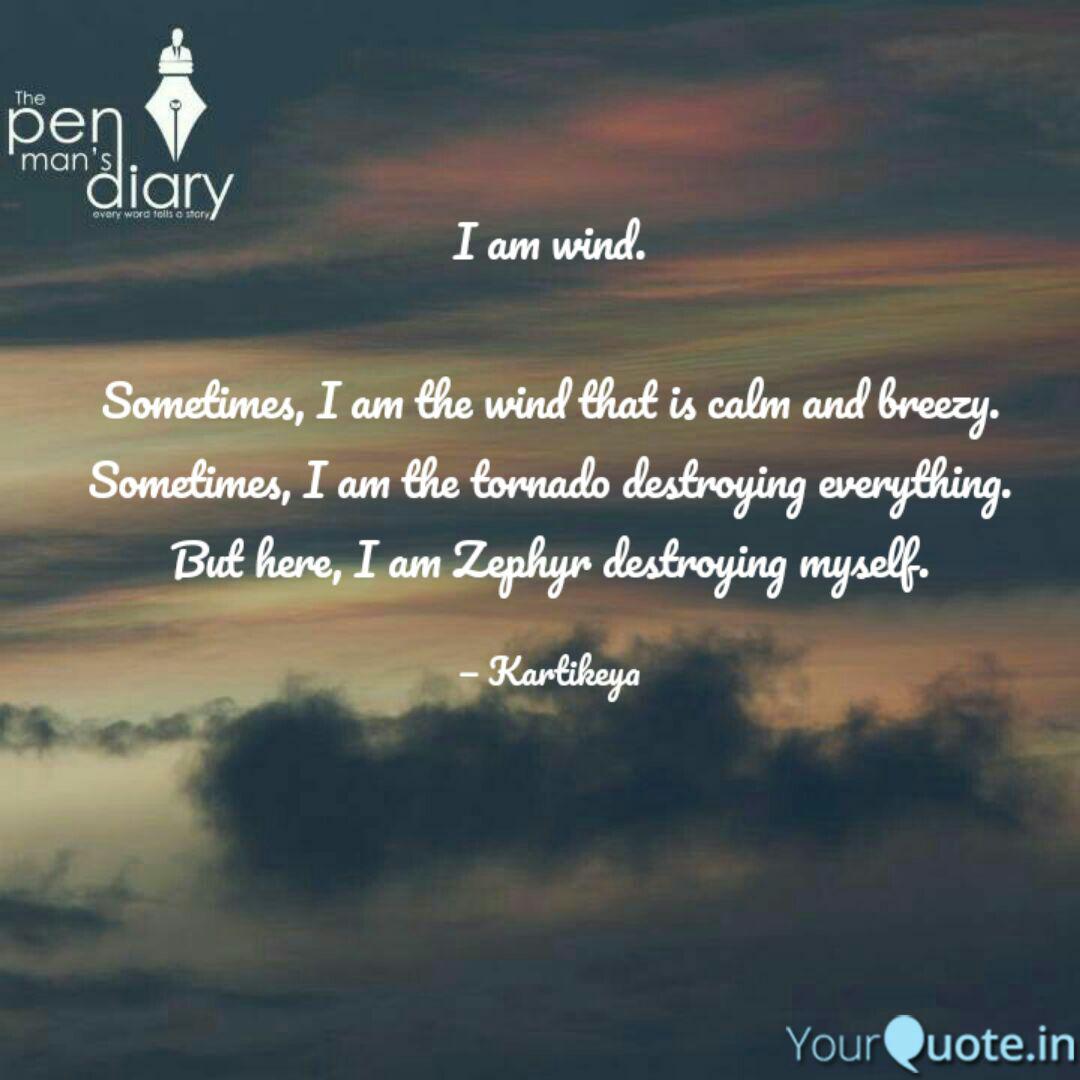 I Am Wind Sometimes I Quotes Writings By Kartikeya Chauhan Yourquote