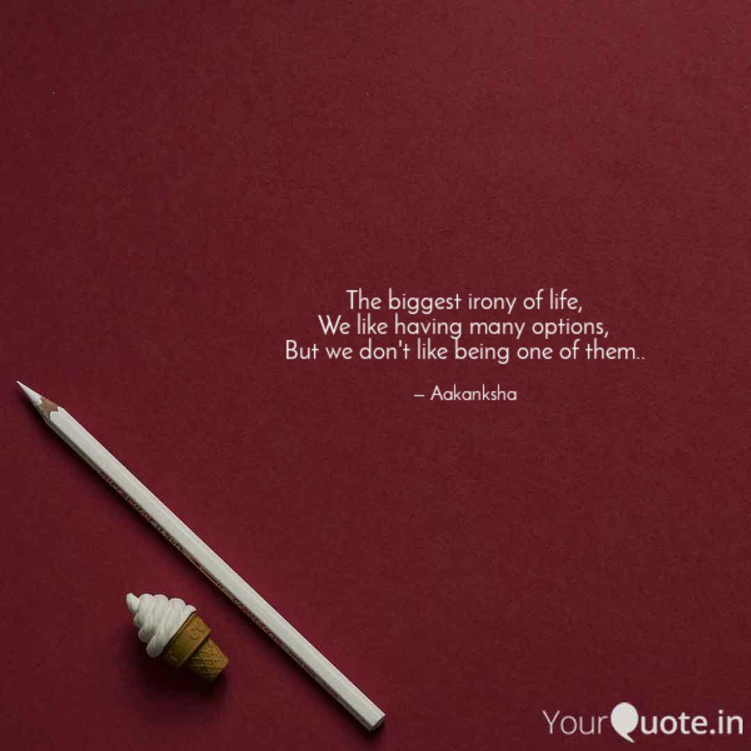 The Biggest Irony Of Life Quotes Writings By Aakanksha Gupta Yourquote