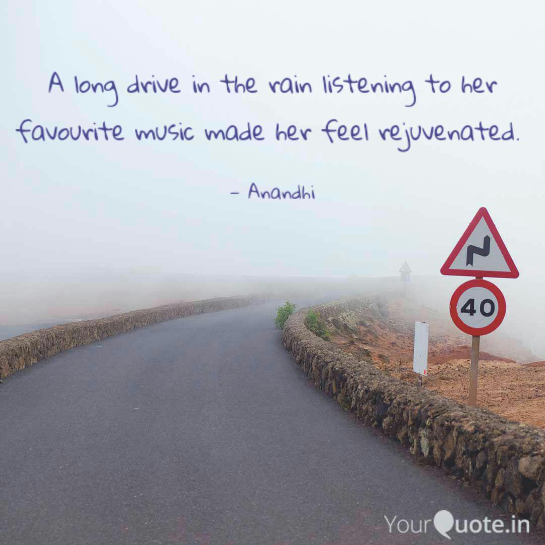 A Long Drive In The Rain Quotes Writings By Anandhini Iyappan Yourquote Many a man curses the rain that falls upon his the drop of rain maketh a hole in the stone, not by violence, but by oft falling. a long drive in the rain quotes