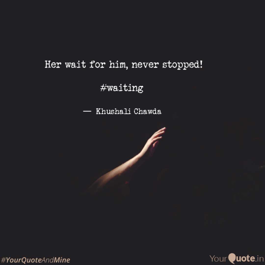 Her Wait For Him Never Quotes Writings By Khushali Chawda Yourquote