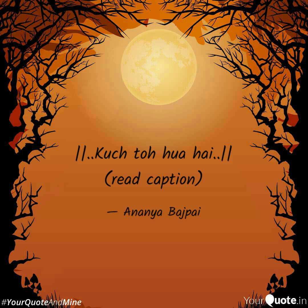 Kuch Toh Hua Hai Quotes Writings By Ananya Bajpai Yourquote No marks for guessing why this one's really peppy, cute and uplifting. yourquote
