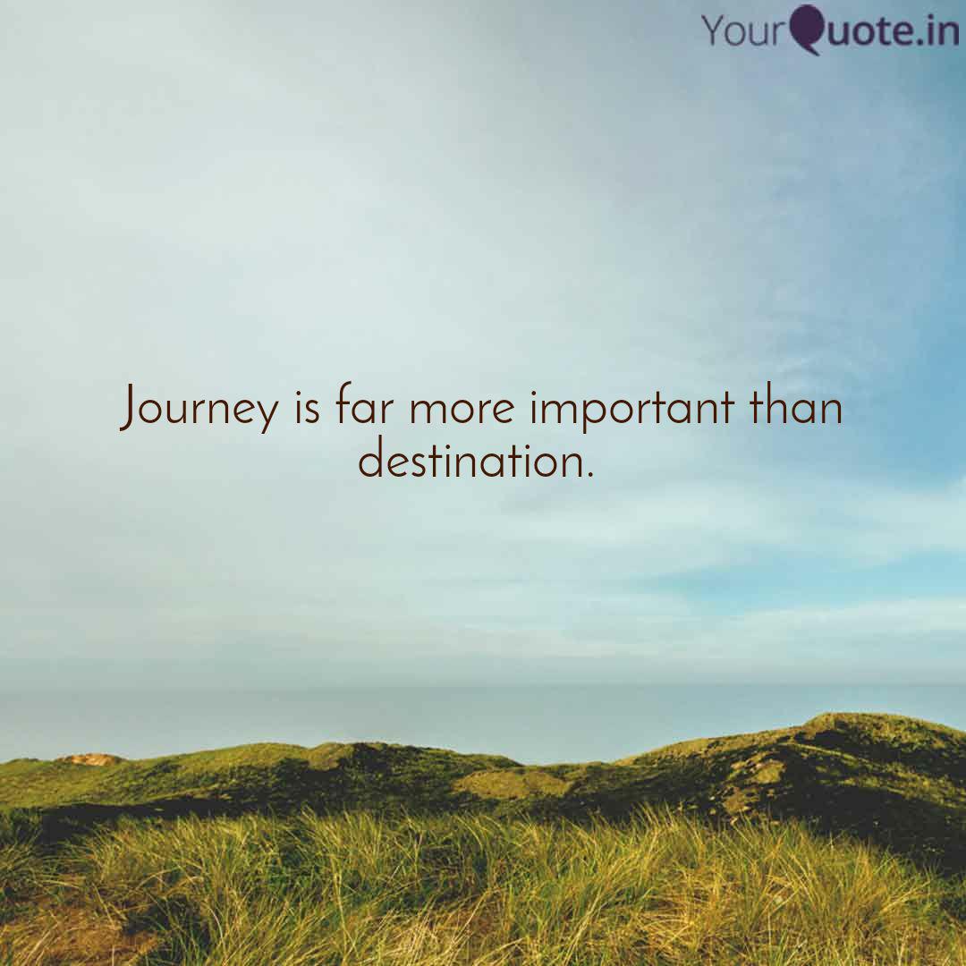 Journey Is Far More Impor Quotes Writings By Rabeender Nadhamuni Yourquote