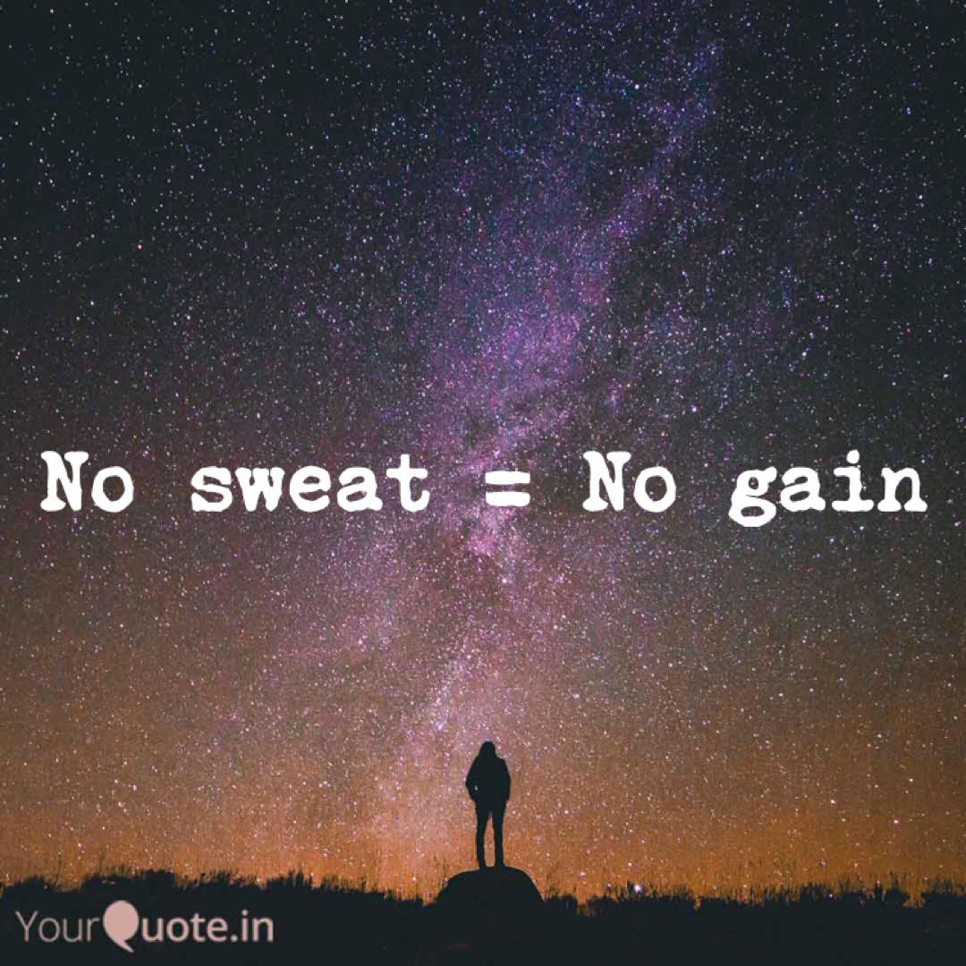 No Sweat No Gain Quotes Writings By Anjali Jain Yourquote