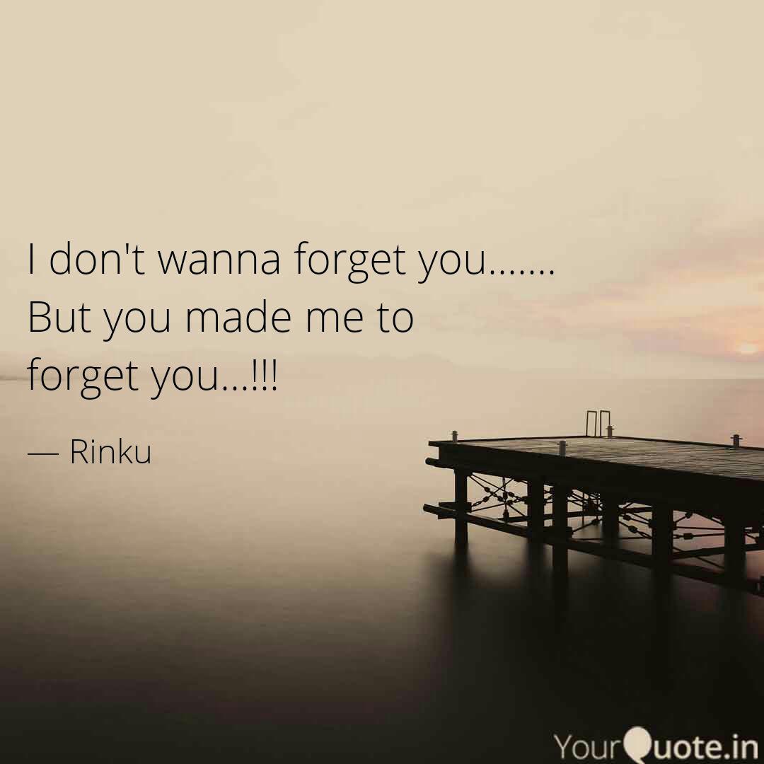 I Don't Wanna Forget You.... | Quotes & Writings By Rinku Singh | Yourquote