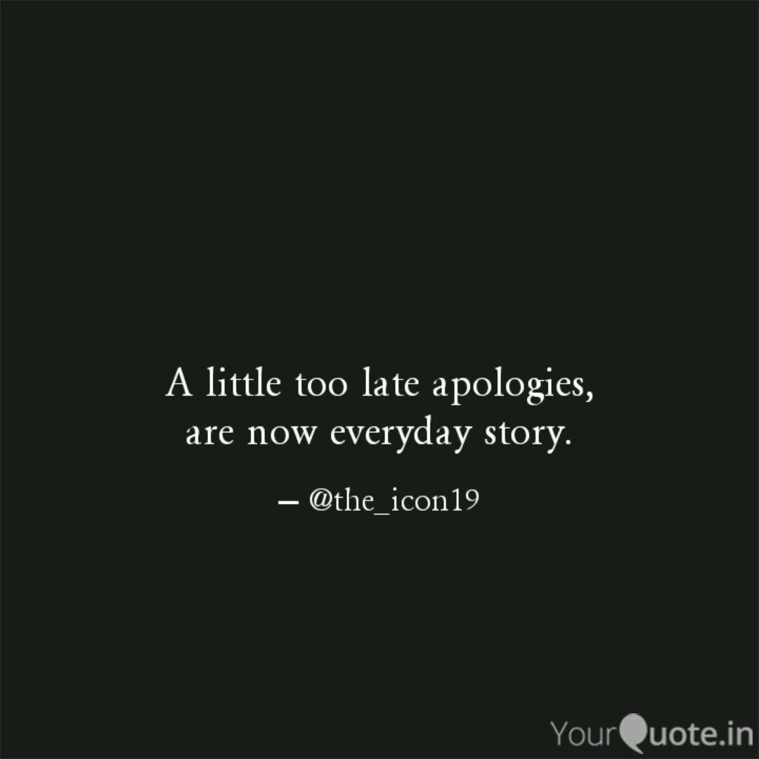 A Little Too Late Apologi Quotes Writings By Hemashwetha Ks Yourquote