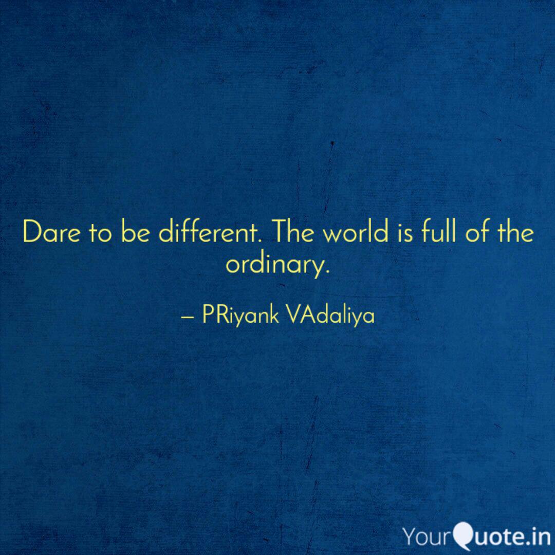 Dare To Be Different The Quotes Writings By Priyank Vadaliya Yourquote
