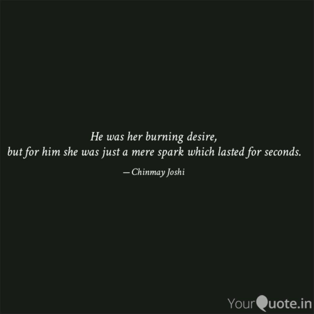 He Was Her Burning Desire Quotes Writings By Chinmay Joshi Yourquote