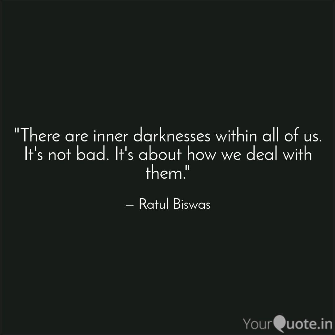 There Are Inner Darkness Quotes Writings By Ratul Biswas Yourquote