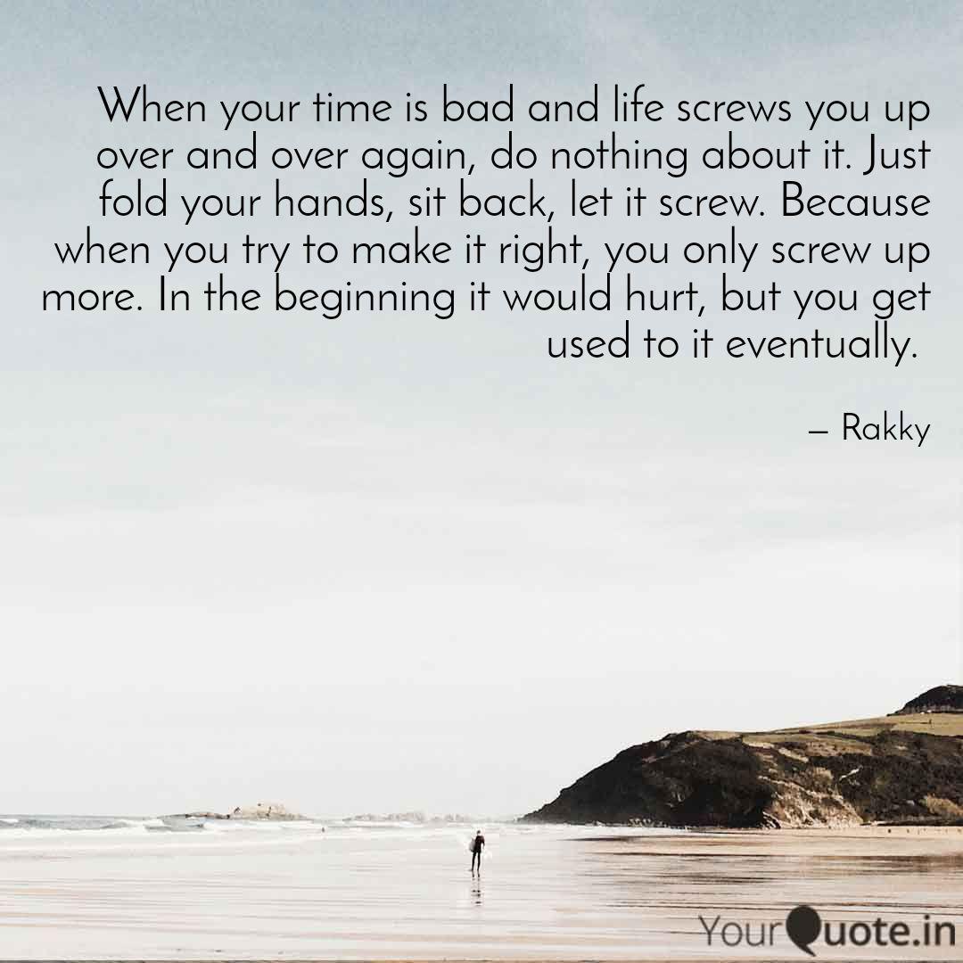 When Your Time Is Bad And Quotes Writings By Rakshandaa Ks Yourquote
