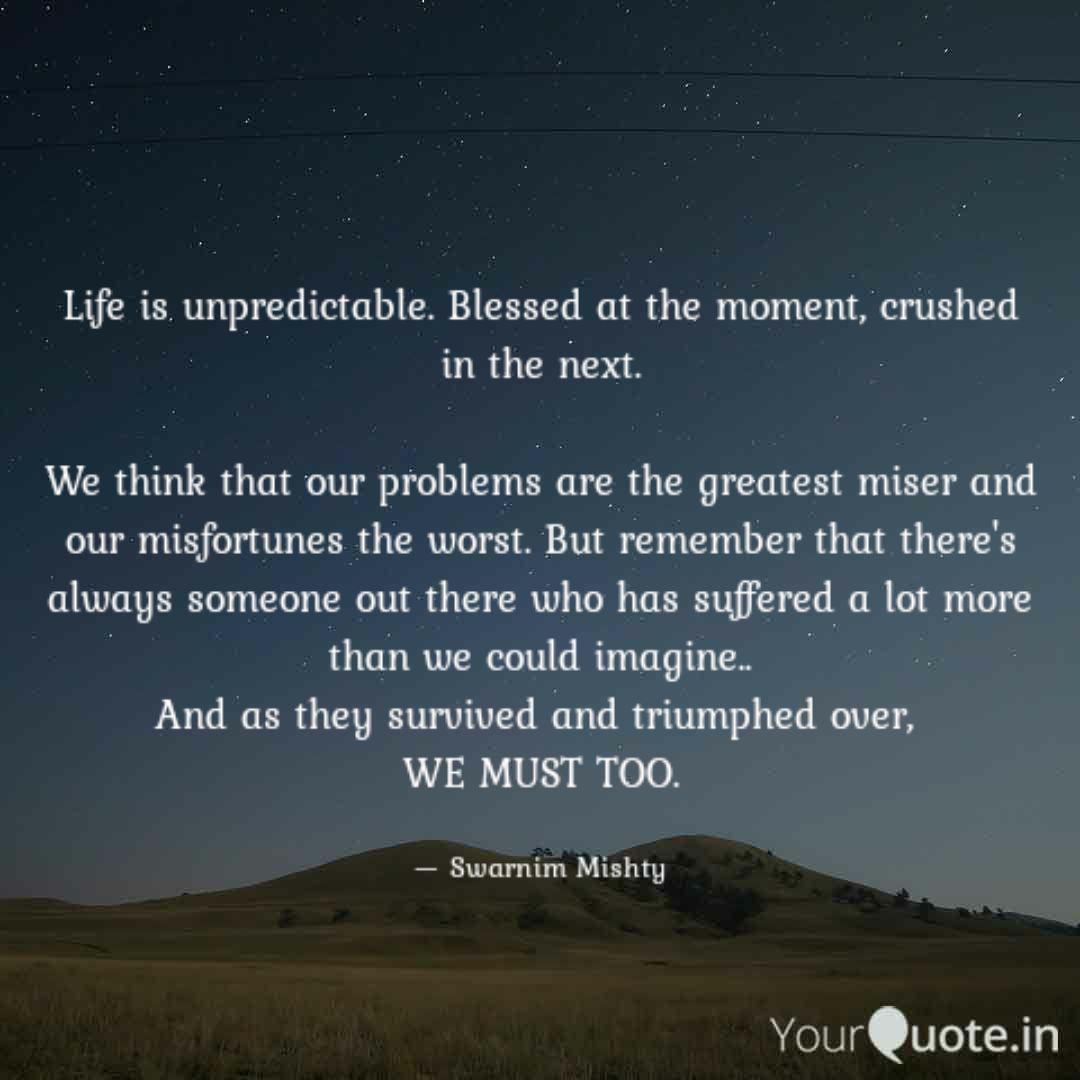 Life Is Unpredictable Bl Quotes Writings By Swarnim Singh Yourquote Quotes tagged as unpredictability of life showing 1 14 of 14 in fiction. life is unpredictable bl quotes