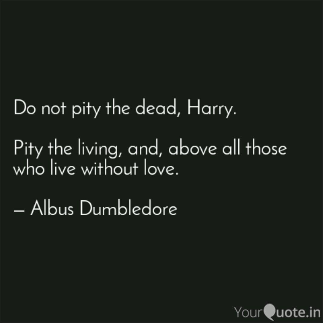 Do Not Pity The Dead Har Quotes Writings By Vipul Dighade Yourquote