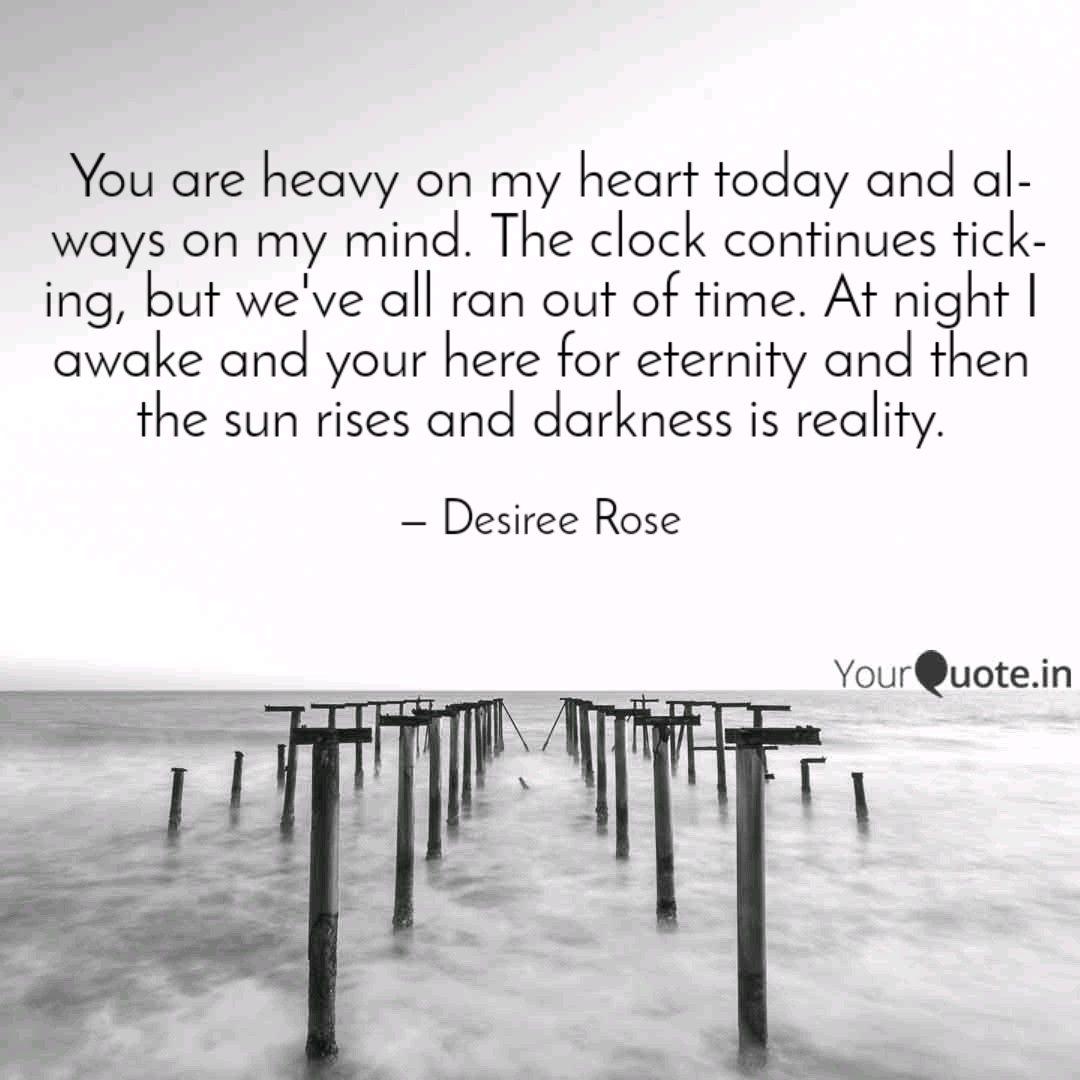 You Are Heavy On My Heart Quotes Writings By Desiree Rose Yourquote The health and safety of. quotes writings by desiree rose