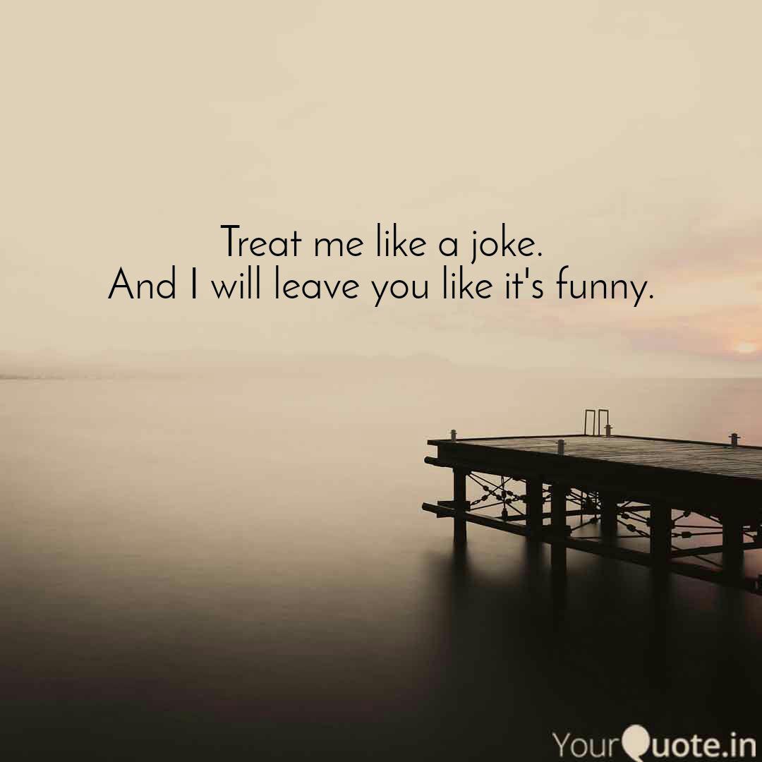 Treat Me Like A Joke And Quotes Writings By Vk Pati Yourquote