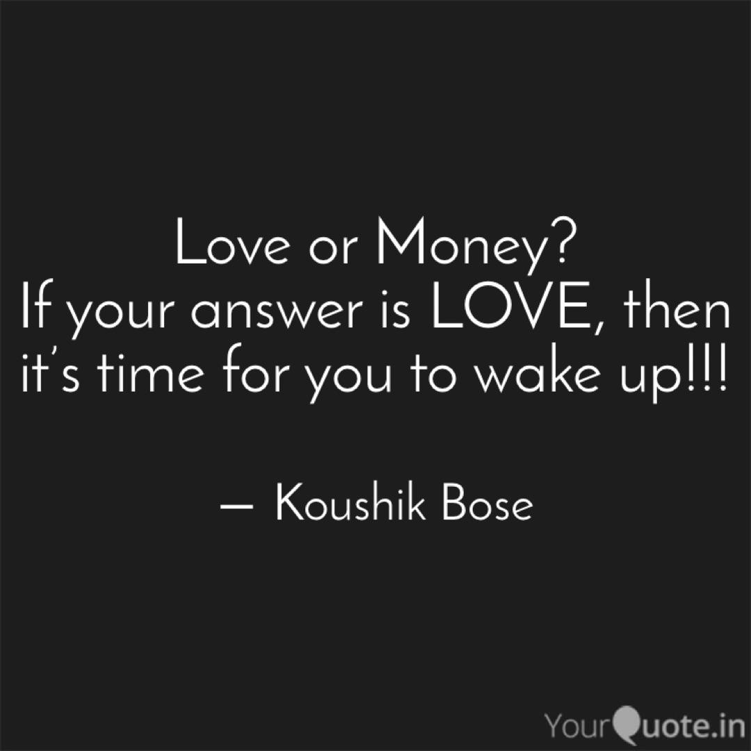 Love Or Money If Your An Quotes Writings By Koushik Bose Yourquote
