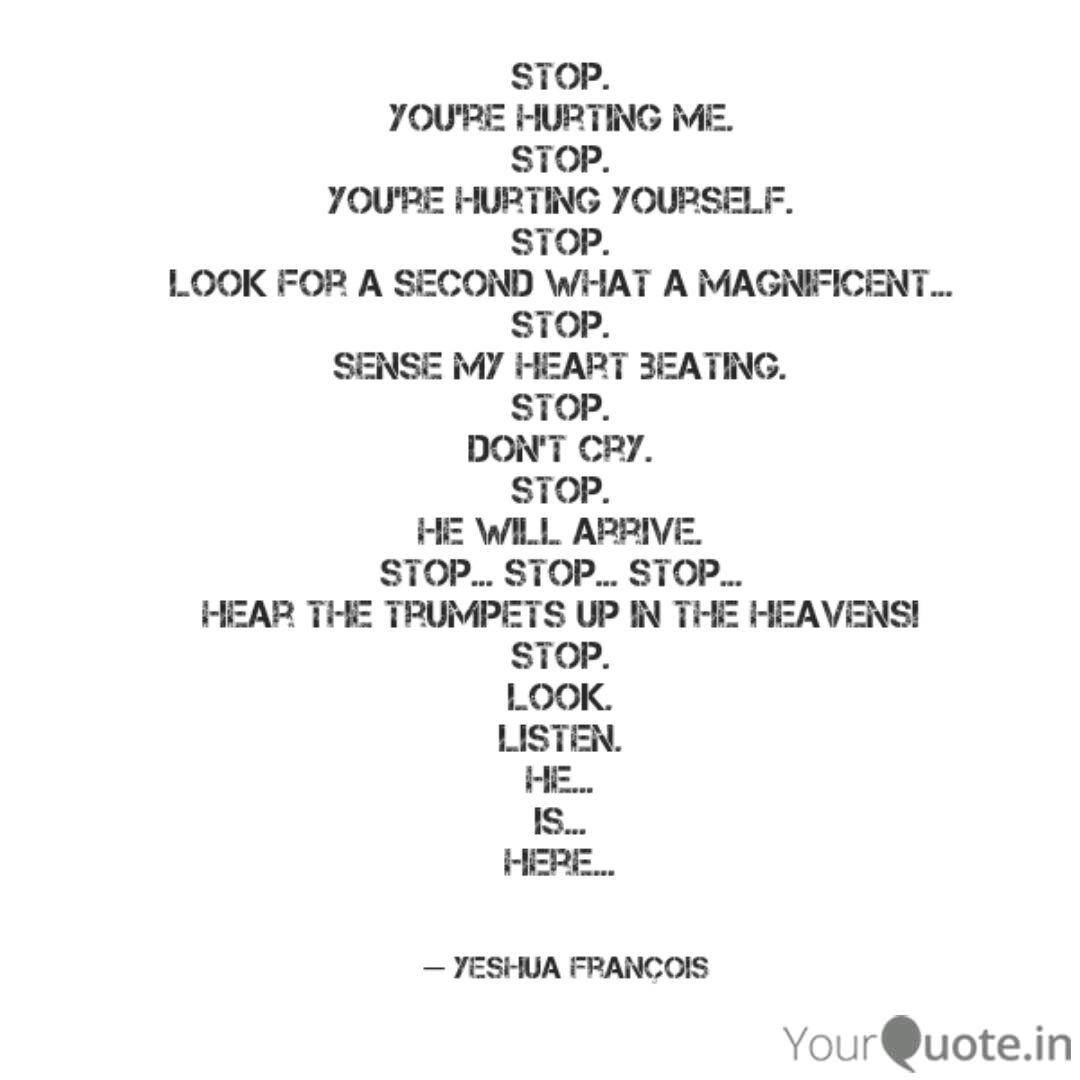 Stop You Re Hurting Me Quotes Writings By Yeshua Francois Yourquote