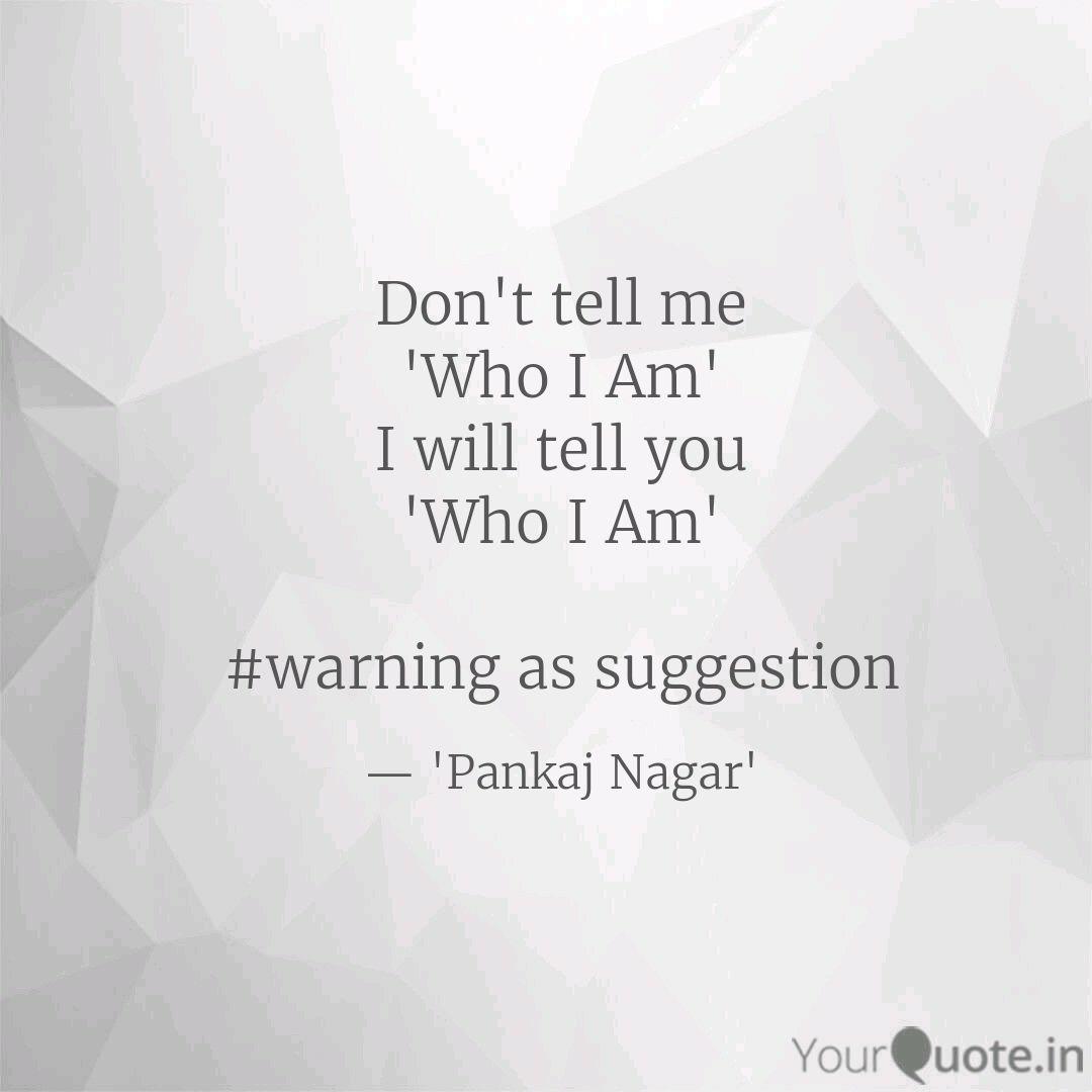 Don T Tell Me Who I Am Quotes Writings By Pankaj Nagar Yourquote