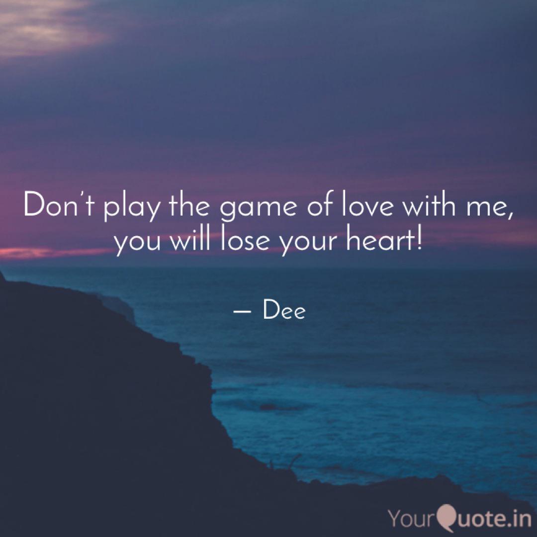 Don T Play The Game Of Lo Quotes Writings By Deepak Rao Yourquote
