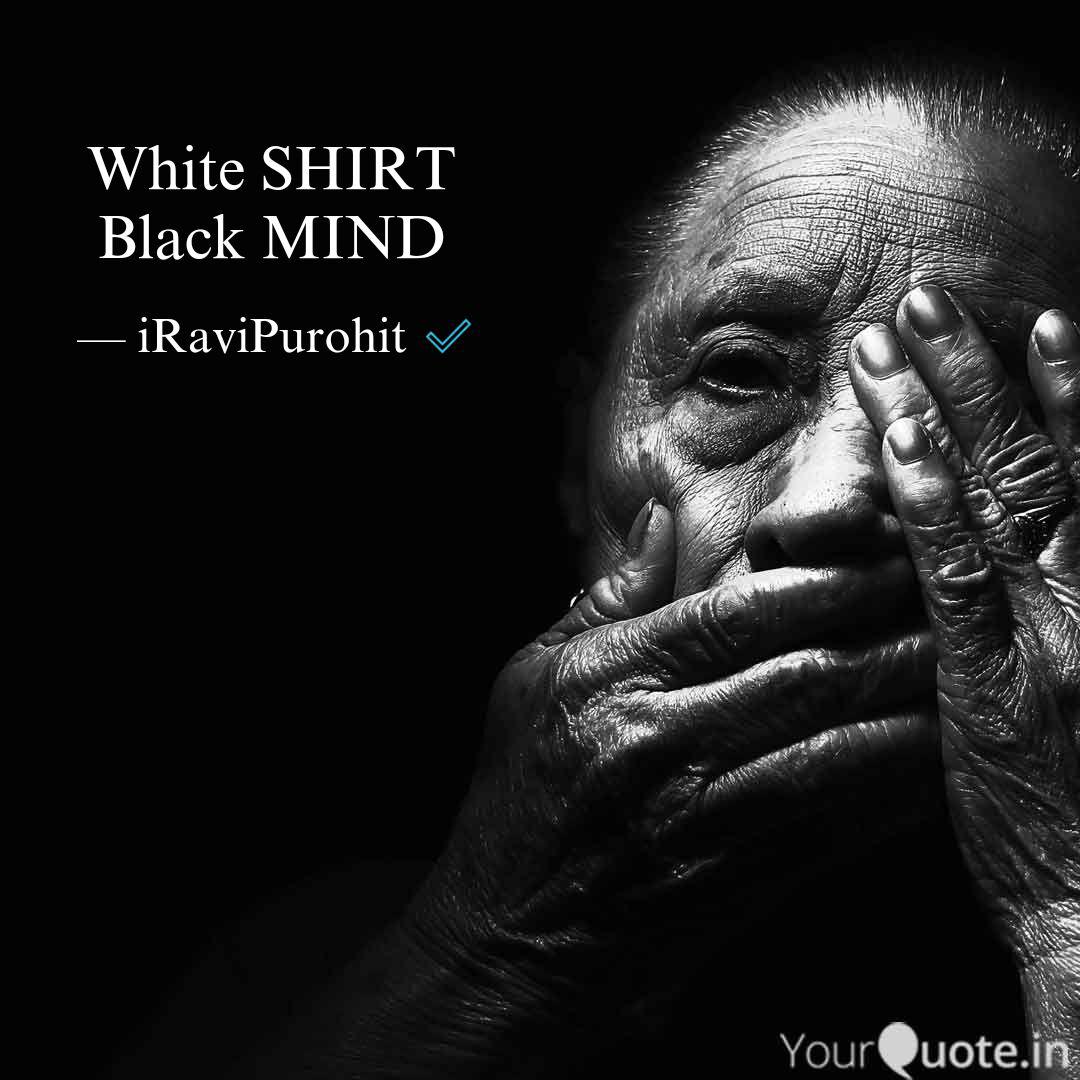 White Shirt Black Mind Quotes Writings By 𝐑𝒂𝒗𝒊 𝑷𝒖𝒓𝒐𝒉𝒊𝒕 Yourquote