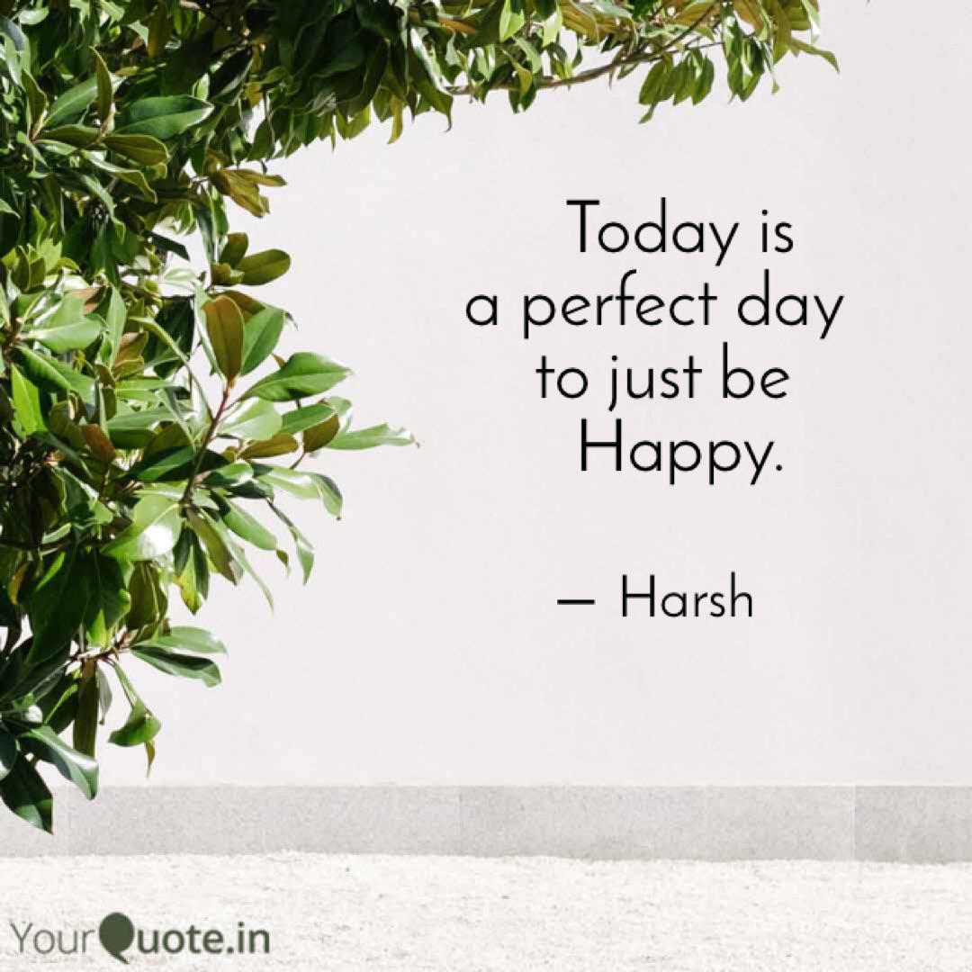Today Is A Perfect Day Quotes Writings By Patel Hrs Yourquote