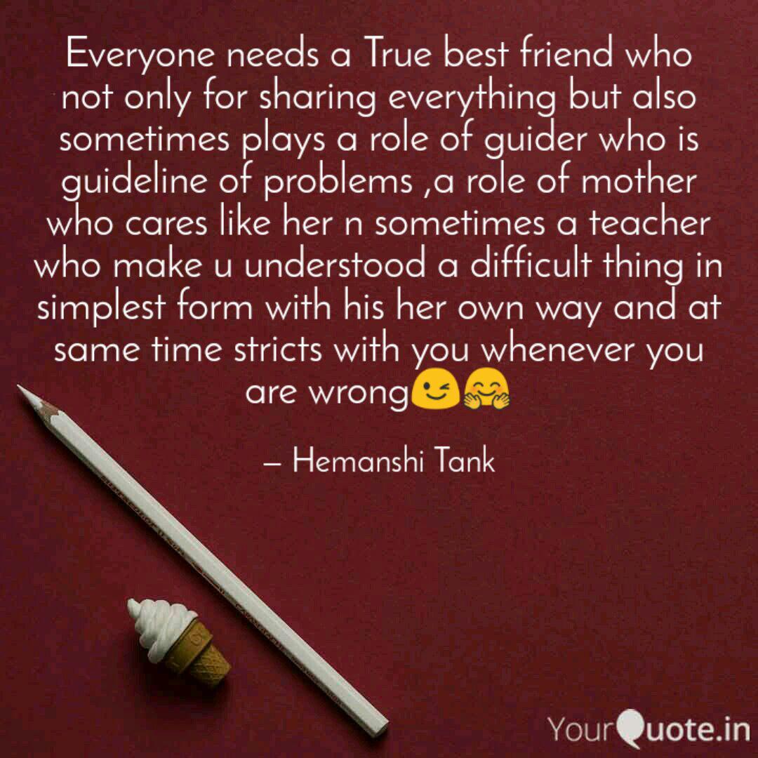 Everyone Needs A True Bes Quotes Writings By Hemanshi Tank