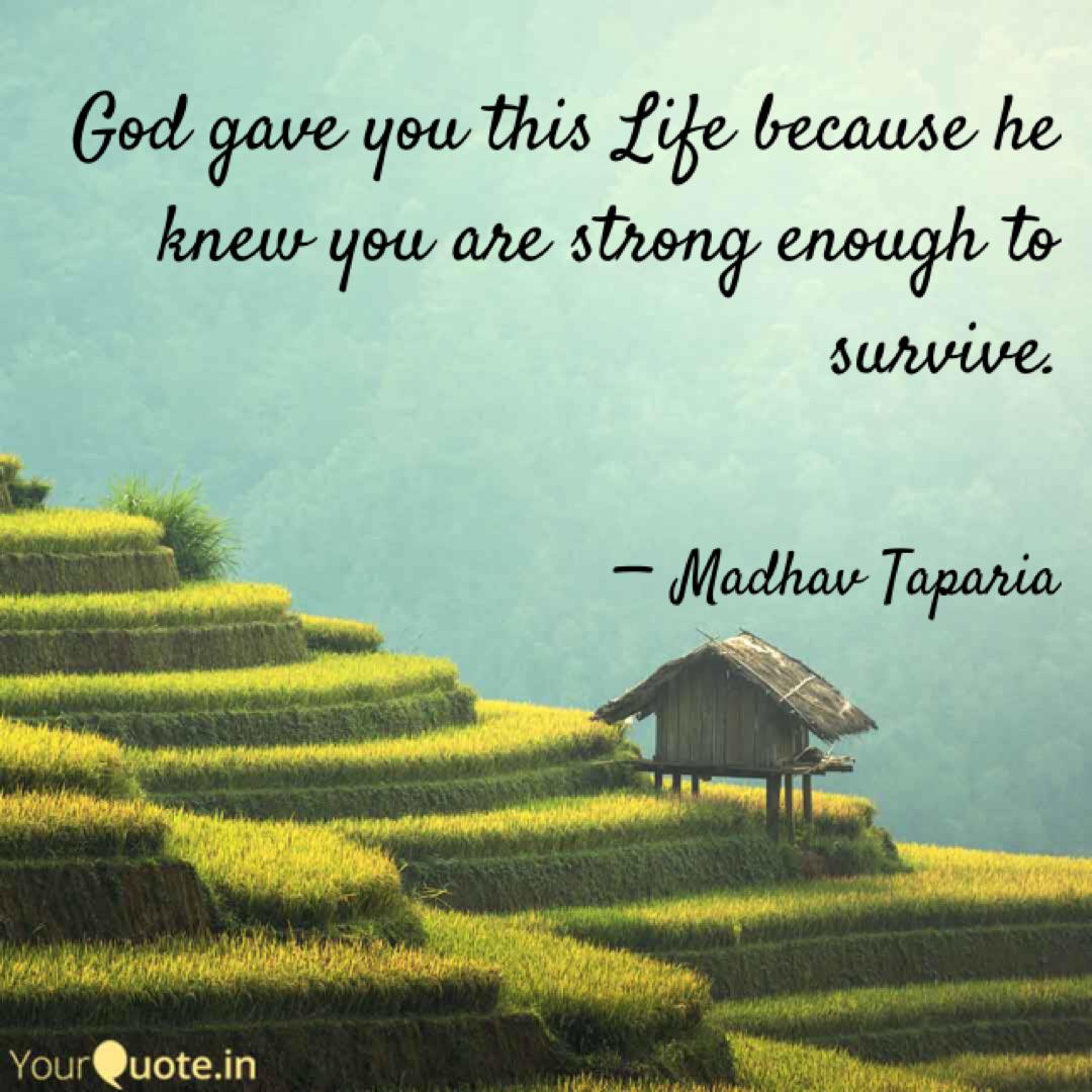 God Gave You This Life Be Quotes Writings By Madhav Taparia Yourquote