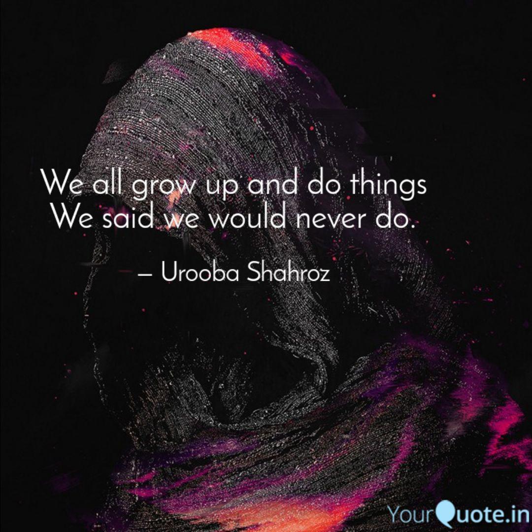 We All Grow Up And Do Thi Quotes Writings By Urooba Shahroz Yourquote