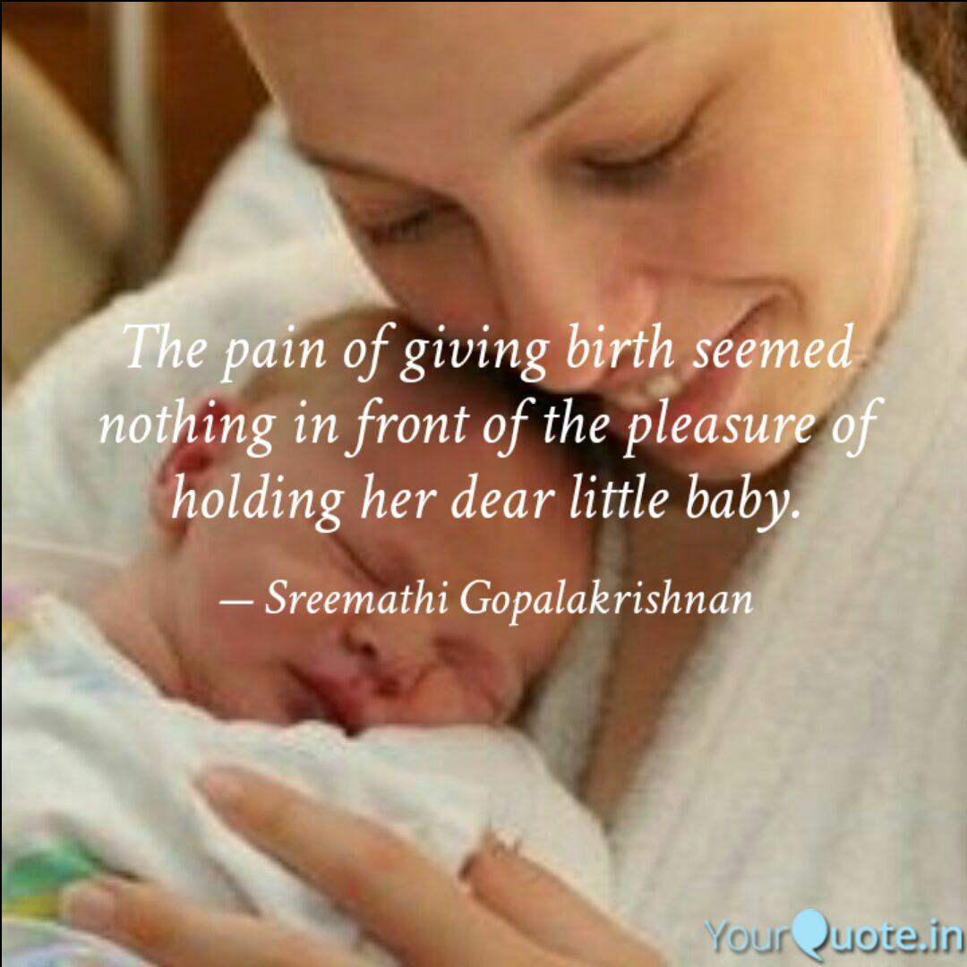 The Pain Of Giving Birth Quotes Writings By Aarthi Gopalakrishnan Yourquote