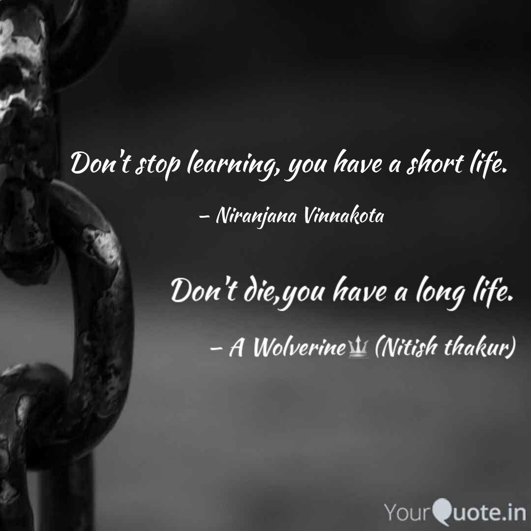 Don T Stop Learning You Quotes Writings By Niranjana Vinnakota Yourquote