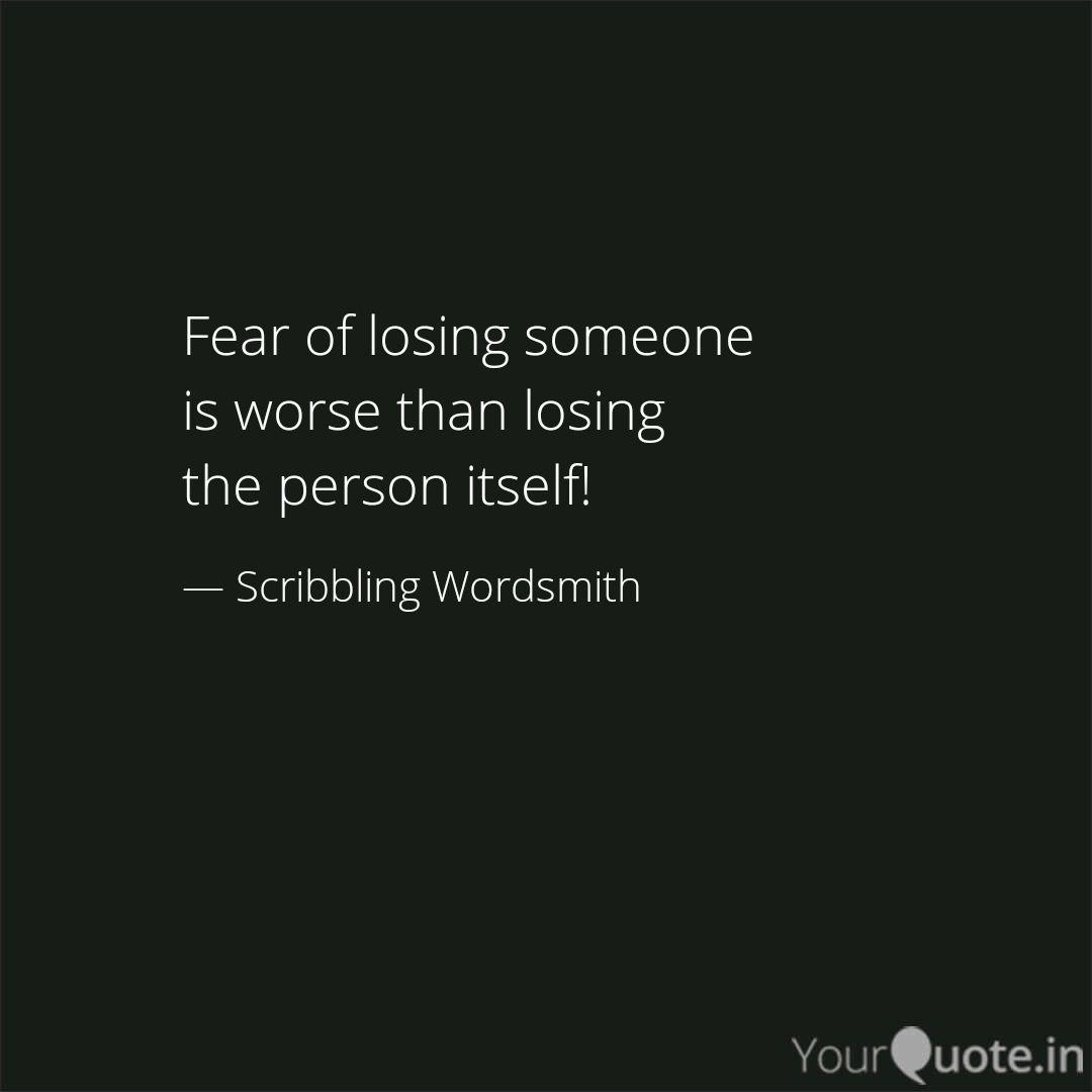 Fear Of Losing Someone Is Quotes Writings By Ameya Agrawal Yourquote