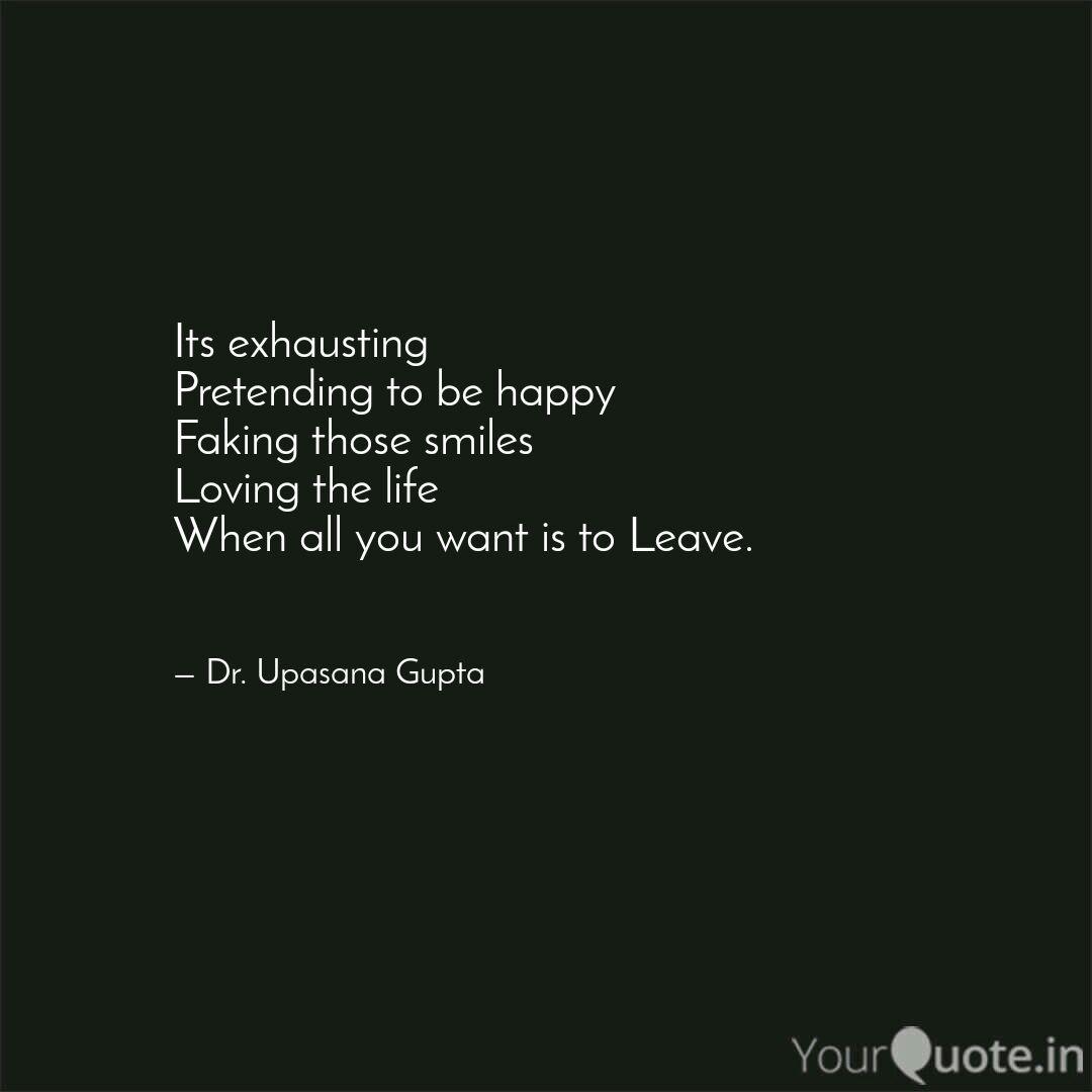 Its Exhausting Pretending Quotes Writings By Upasana Gupta Yourquote