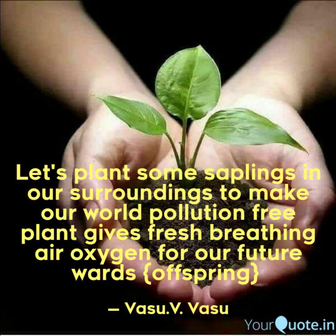 let s plant some saplings quotes writings by vasu v vasu yourquote quotes writings by vasu v vasu