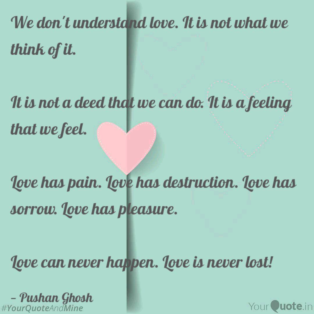 We Don T Understand Love Quotes Writings By Pushan Ghosh