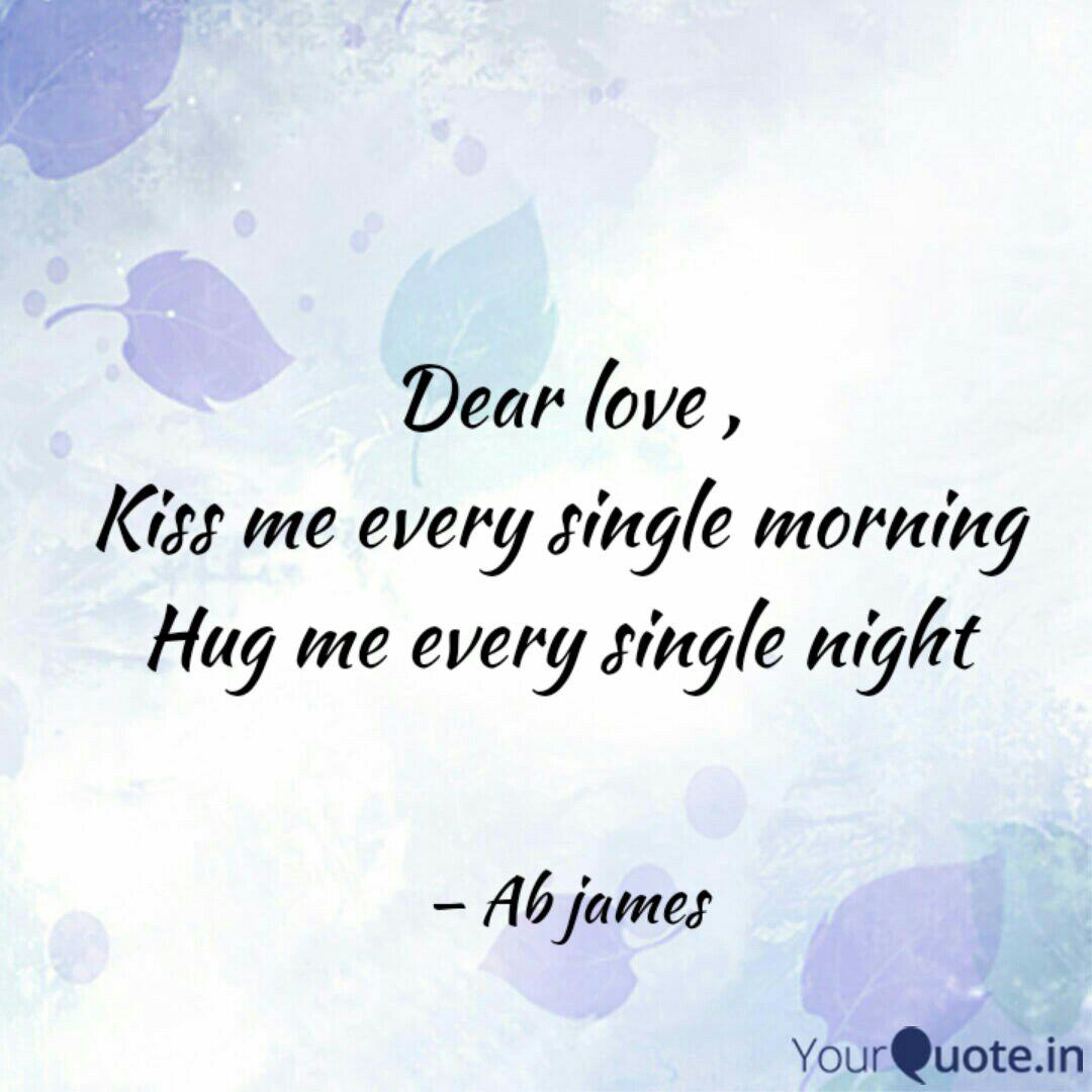 Dear Love Kiss Me Every Quotes Writings By Abhishek James