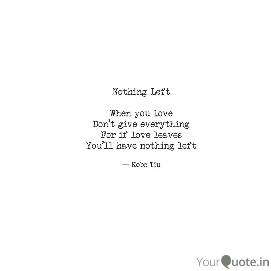 Nothing Left When You Lo Quotes Writings By Kobe Tiu Yourquote