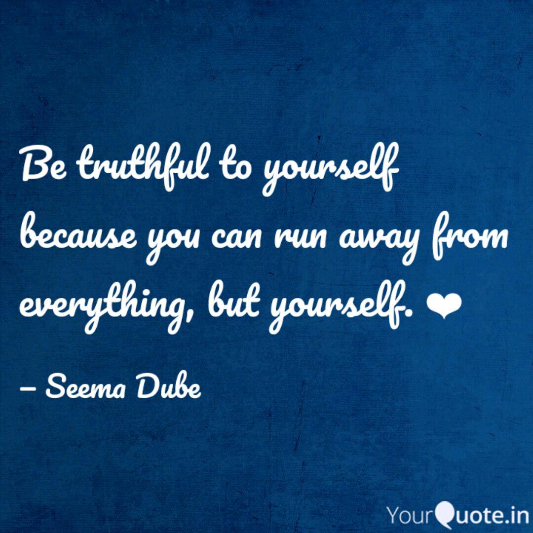Be Truthful To Yourself B Quotes Writings By Seema Dube Yourquote