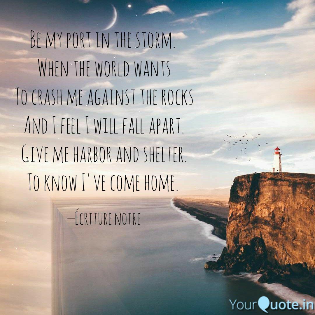 Be My Port In The Storm. ... | Quotes & Writings By Sunny | Yourquote