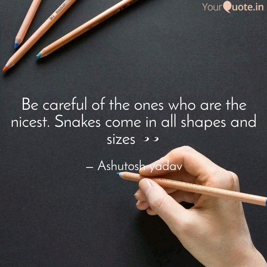 Be Careful Of The Ones Wh Quotes Writings By Ashutosh Yadav Yourquote