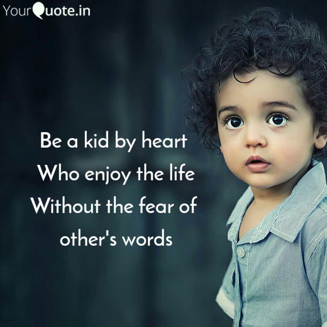 Be A Kid By Heart Who En Quotes Writings By Gomathi Chand Yourquote