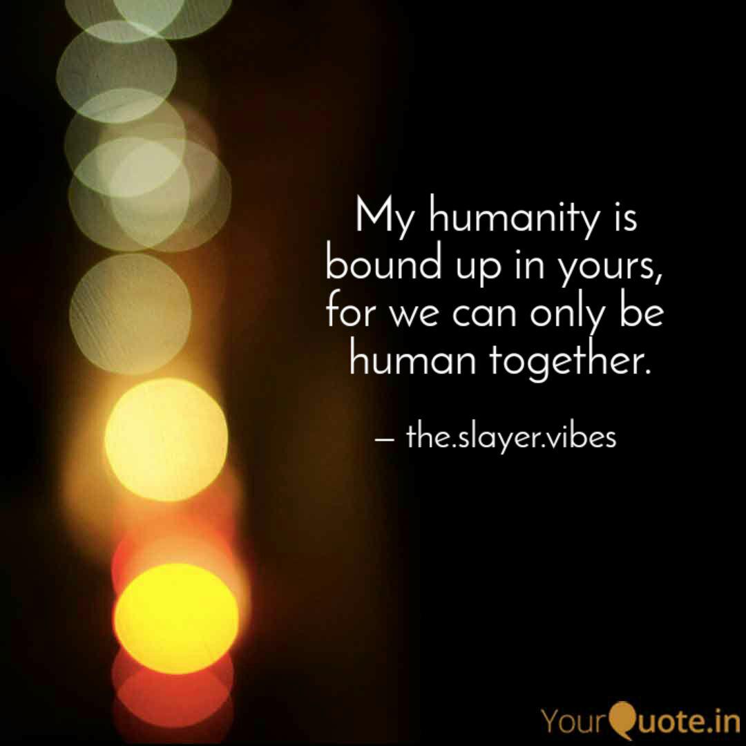 My Humanity Is Bound Up Quotes Writings By Little Whelp Yourquote